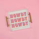 Howdy Lucite Tray